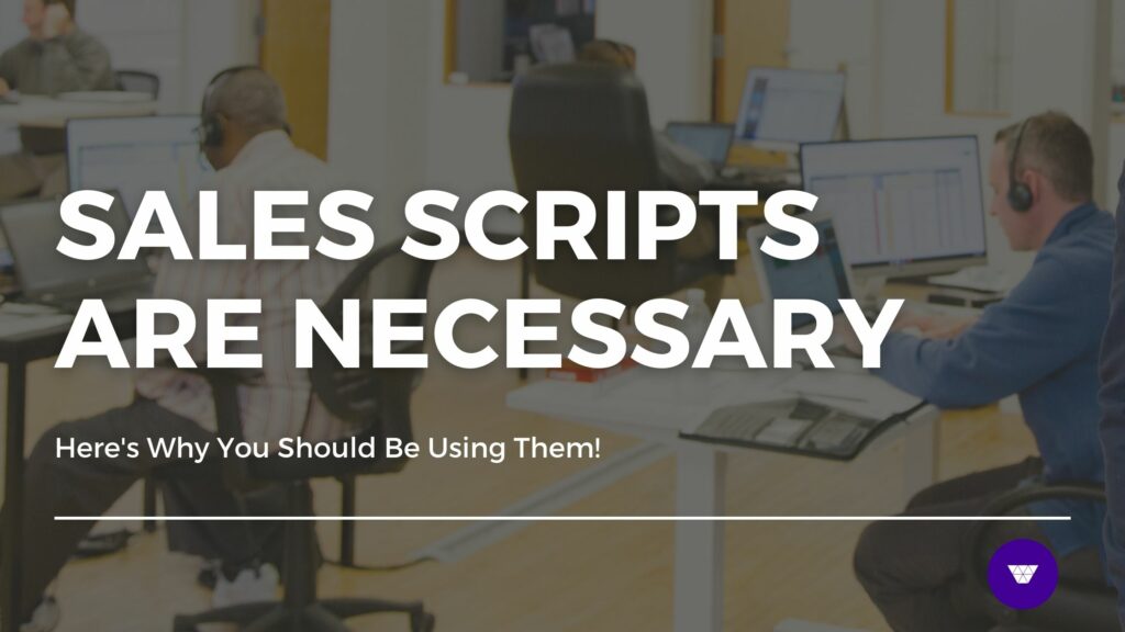 Sales Scripts are Necessary – Why You Should Be Using Them!
