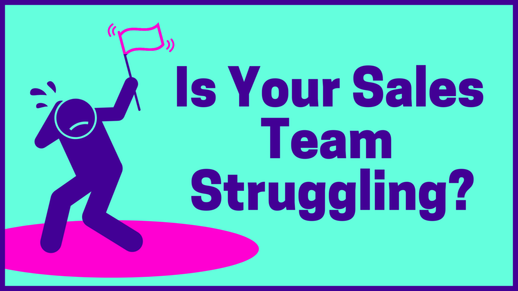 Is Your Sales Team Struggling?