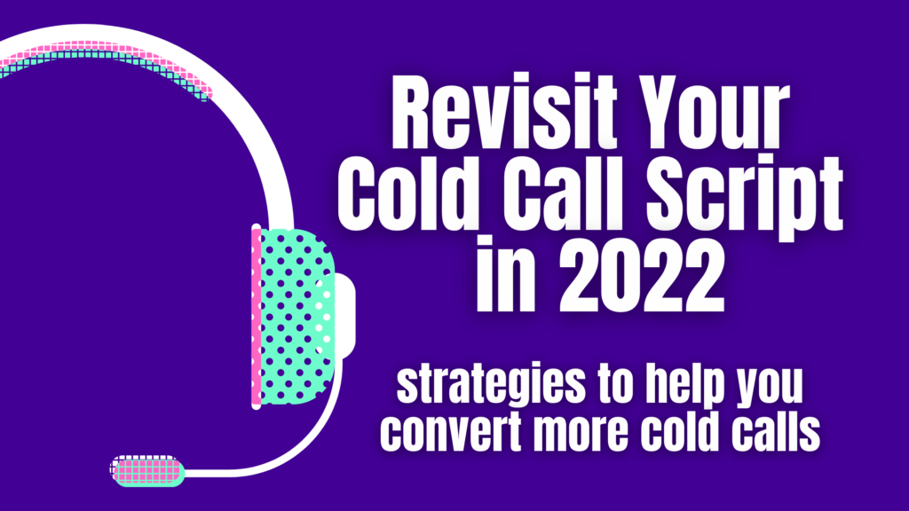 Revisit Cold Calling in 2022: Start With Your Script