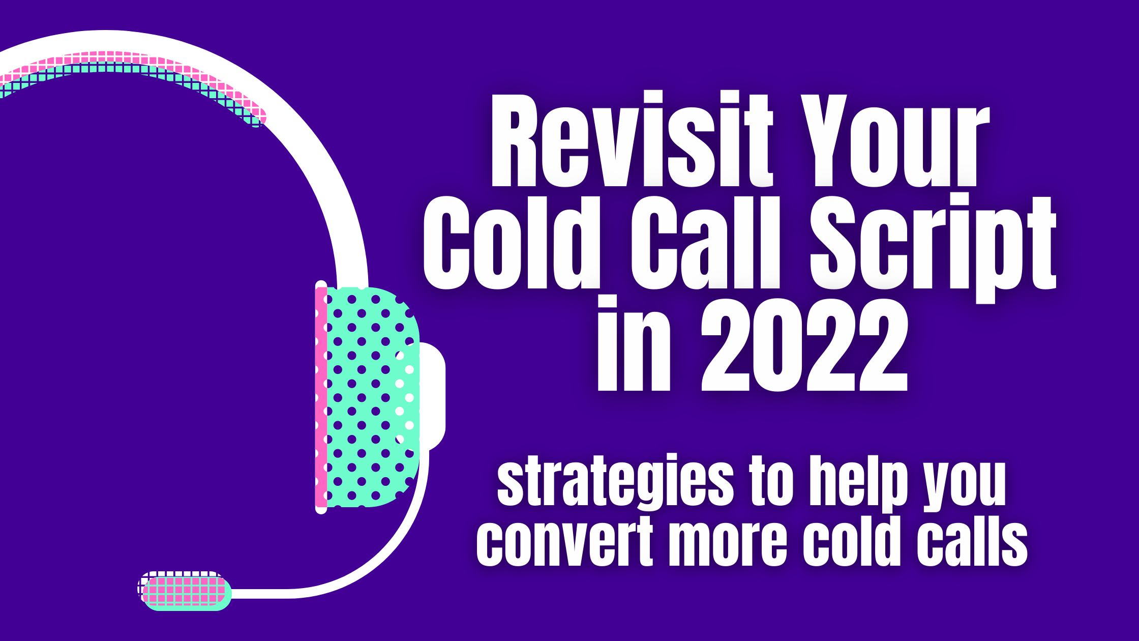 Revisit Cold Calling In 2022 Start With Your Script   Revisit Cold Calling In 2022 