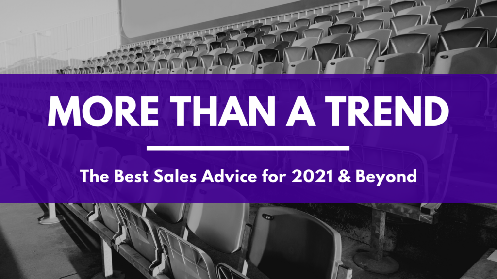 More Than a Trend: The Best Sales Advice for 2021