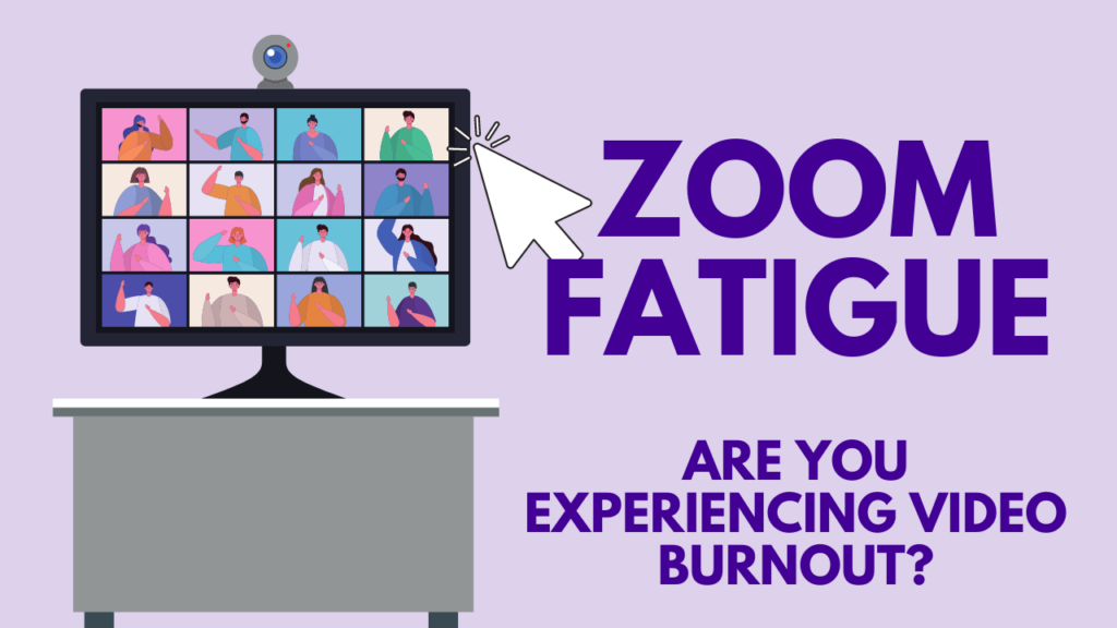 Zoom Fatigue: Are You Experiencing Video Burnout?