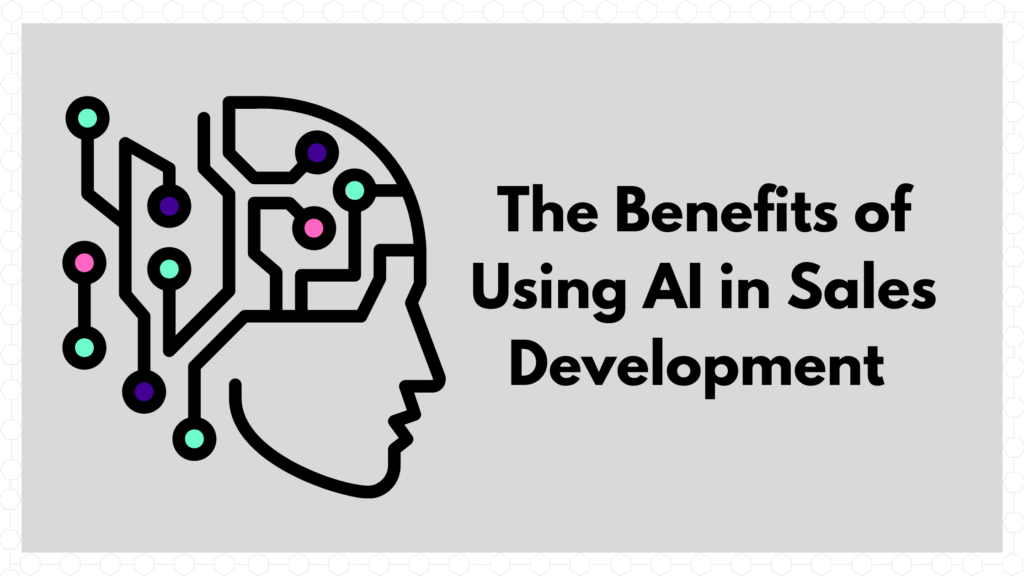 The Benefits of Using AI in Sales Development