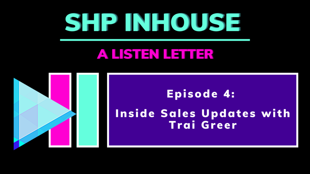 SHP Inhouse – Episode 4- Inside Sales with Trai Greer