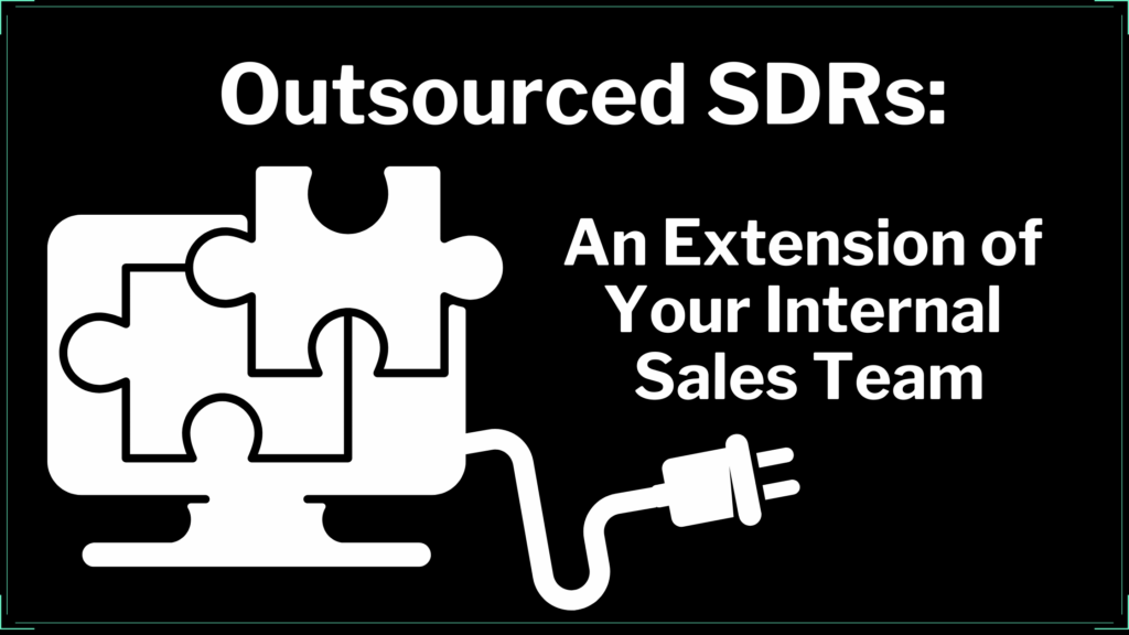 Outsourced SDRs: An Extension of Your Internal Sales Team