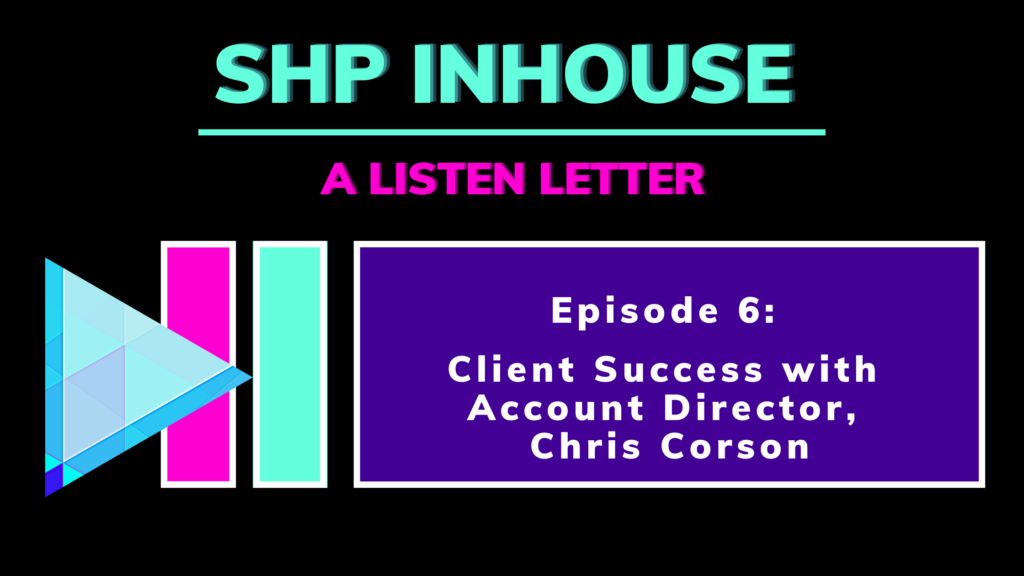 SHP Inhouse – Episode 6- Chris Corson, Account Director
