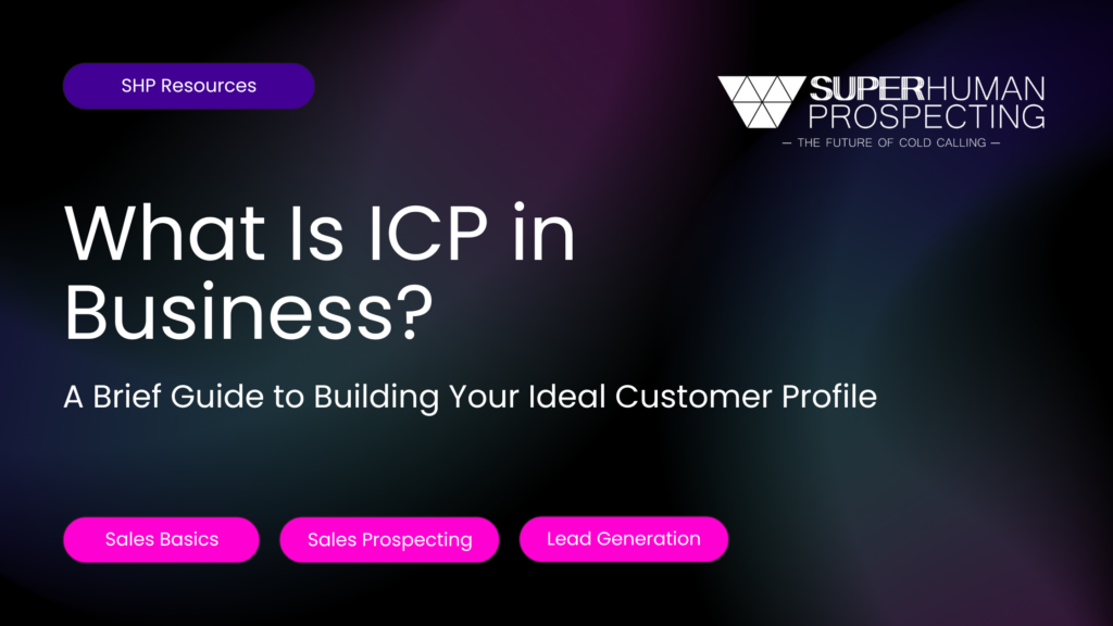 What Is ICP in Business? A Brief Guide to Building Your Ideal Customer Profile