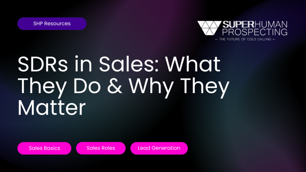SDRs in Sales: What They Do & Why They Matter