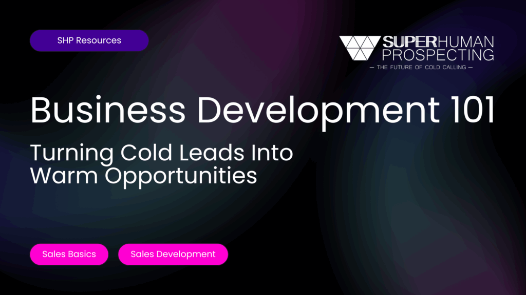 Business Development 101: Turning Cold Leads Into Warm Opportunities