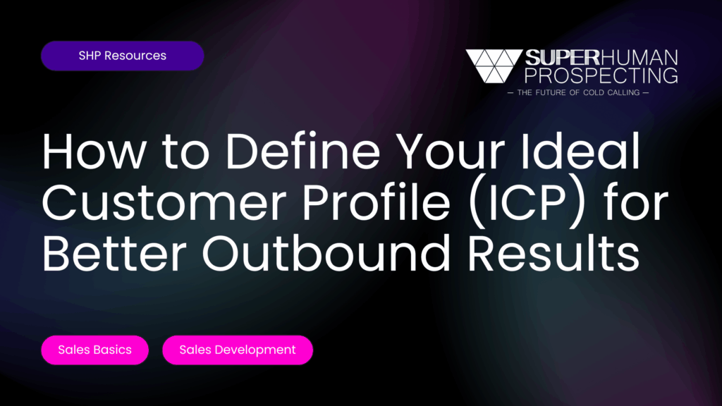 How to Define Your Ideal Customer Profile (ICP) for Better Outbound Results